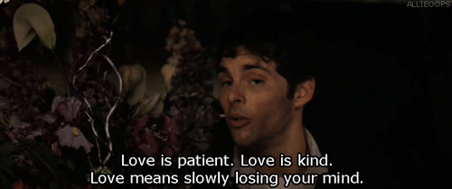 love is slowly losing your mind