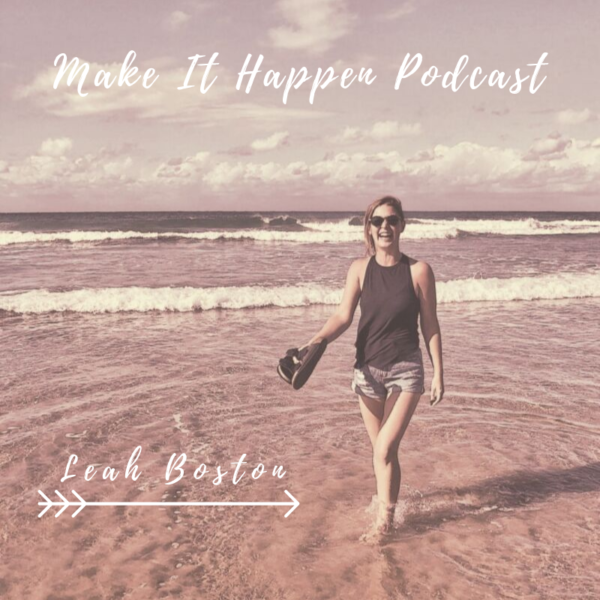 S1 E1 Leah Boston on the Make It Happen Podcast