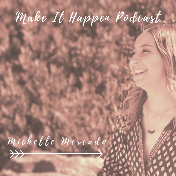 S1 E5 Michelle Mercado on the Make It Happen Podcast