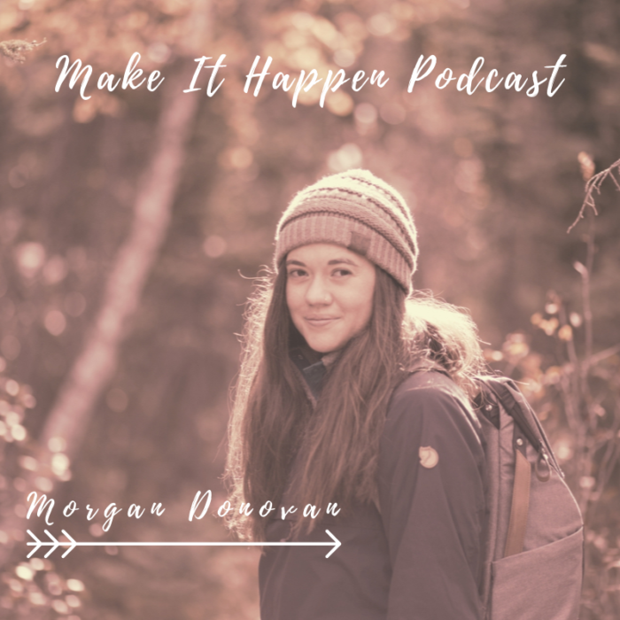 S1 E11 Morgan Donovan on the Make It Happen Podcast