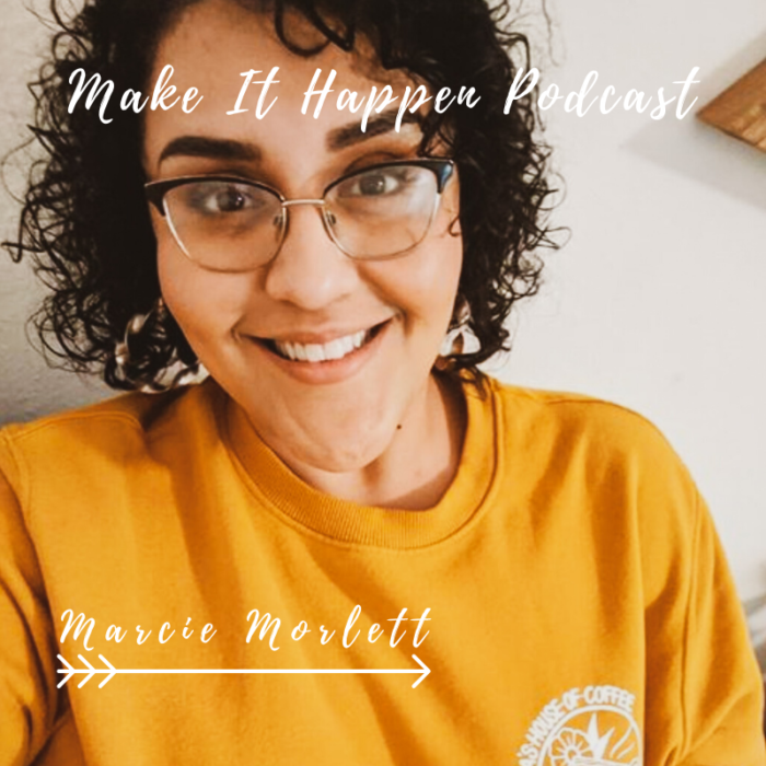 S2E4 Marcie Morlett on the Make It Happen Podcast