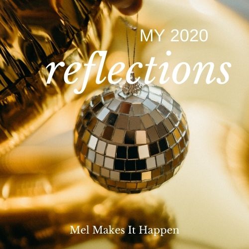 mel makes it happen 2020 reflections hello 2021 new year intentions
