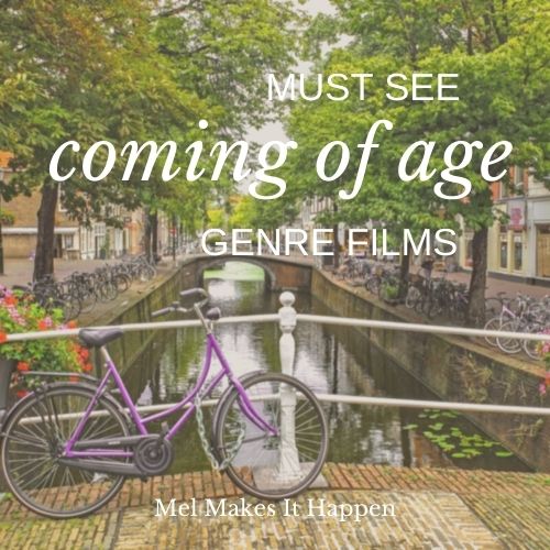 must see coming of age genre films mel makes it happen