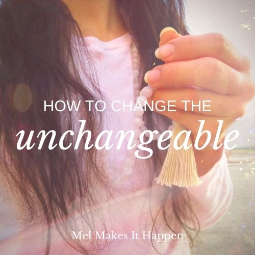 change the unchangeable how to mel makes it happen blog personal development