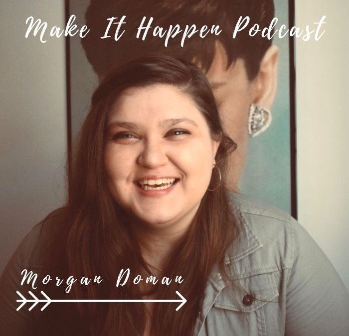 S3E15 Morgan Doman on the Make It Happen Podcast
