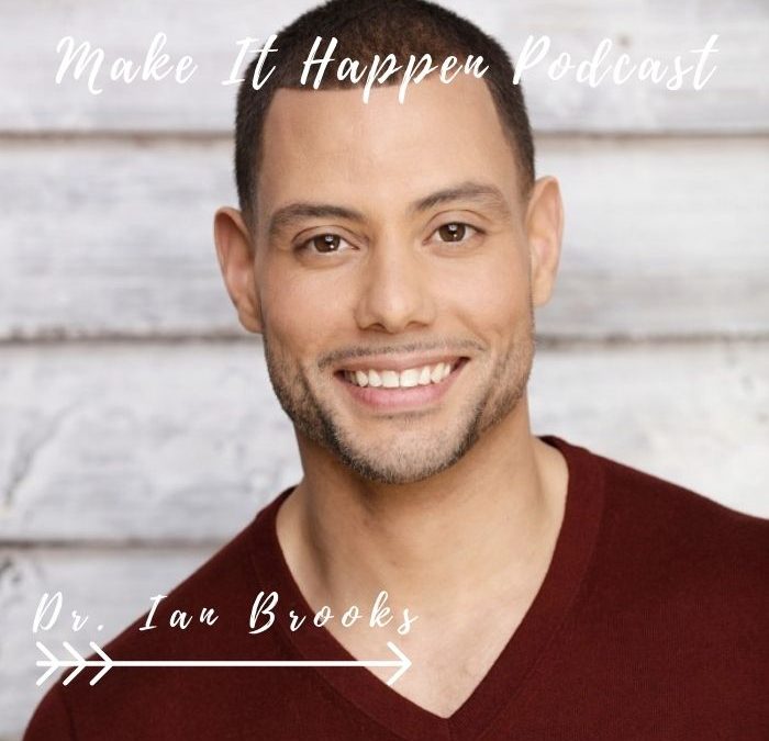 S3E16 Dr. Ian Brooks on the Make It Happen Podcast