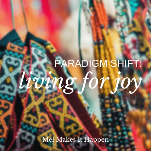 living for joy paradigm shift melmakesithappen.com